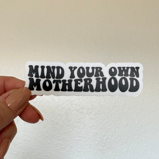 Mind your own Motherhood sticker