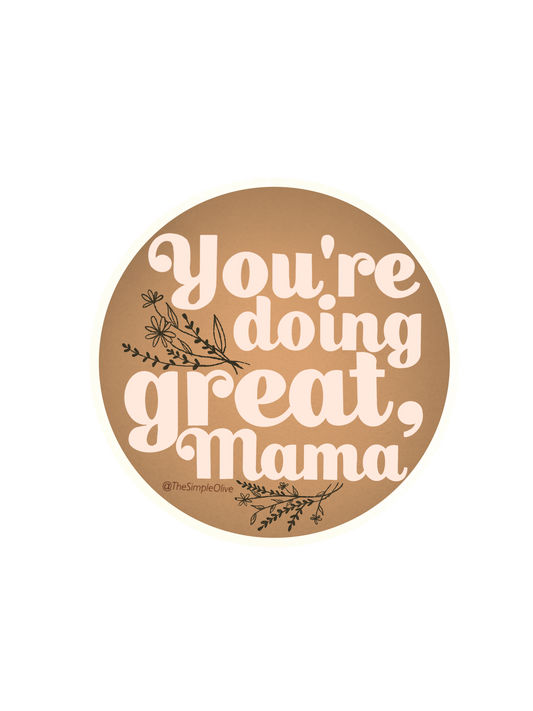 You’re doing great, Mama Sticker